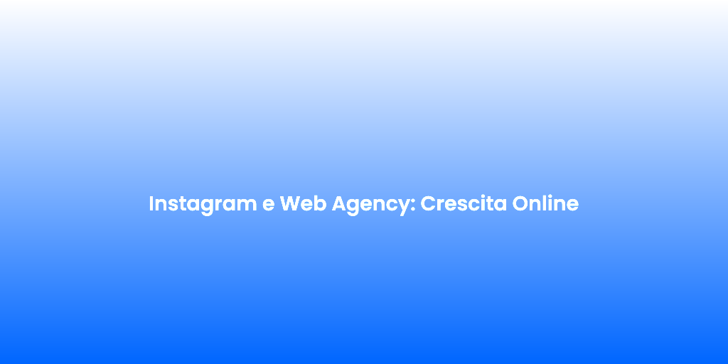 Instagram e Web Agency Crescita Online