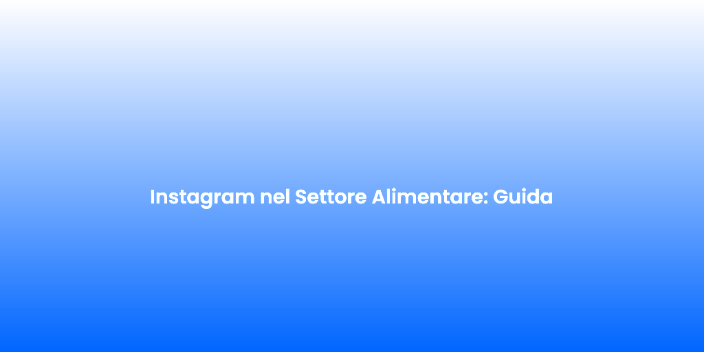 Instagram nel Settore Alimentare Guida