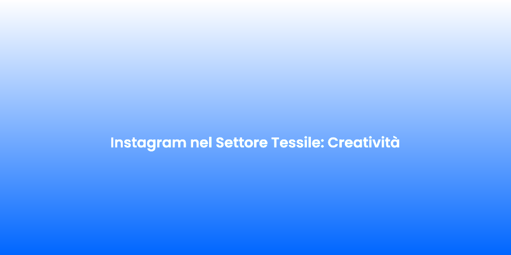 Instagram nel Settore Tessile Creativita