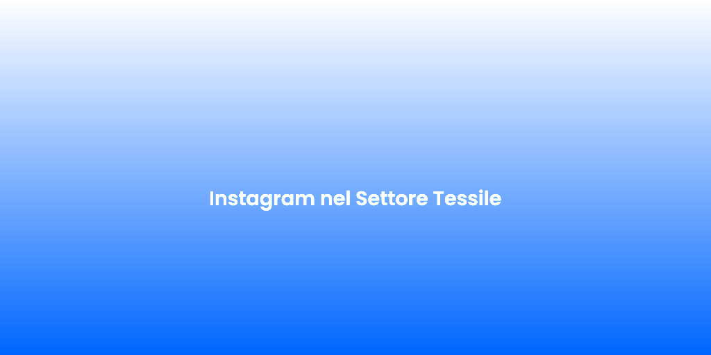 Instagram nel Settore Tessile