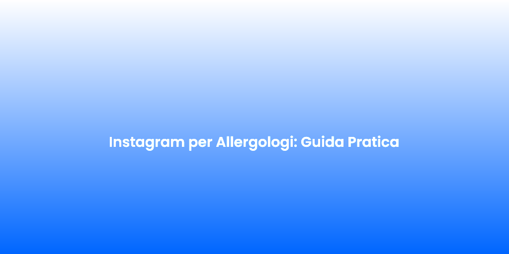 Instagram per Allergologi Guida Pratica