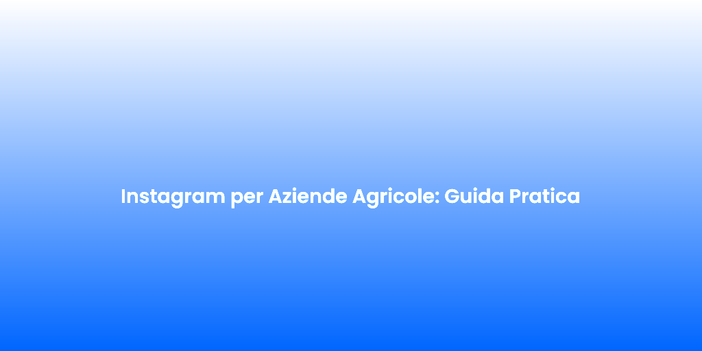 Instagram per Aziende Agricole Guida Pratica