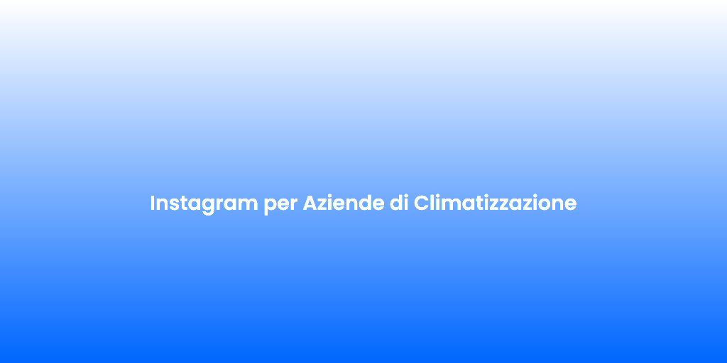 Instagram per Aziende di Climatizzazione