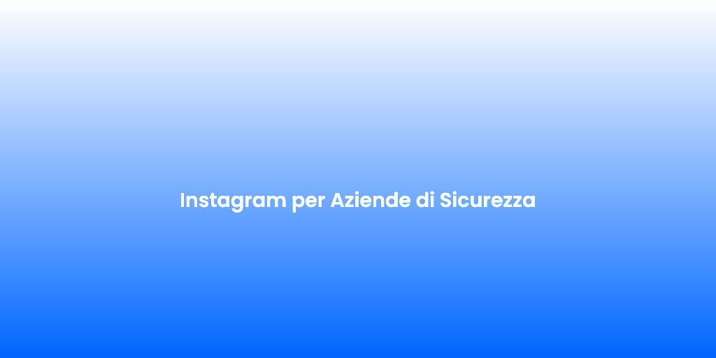 Instagram per Aziende di Sicurezza