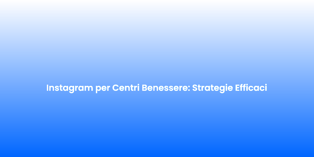 Instagram per Centri Benessere Strategie Efficaci 1