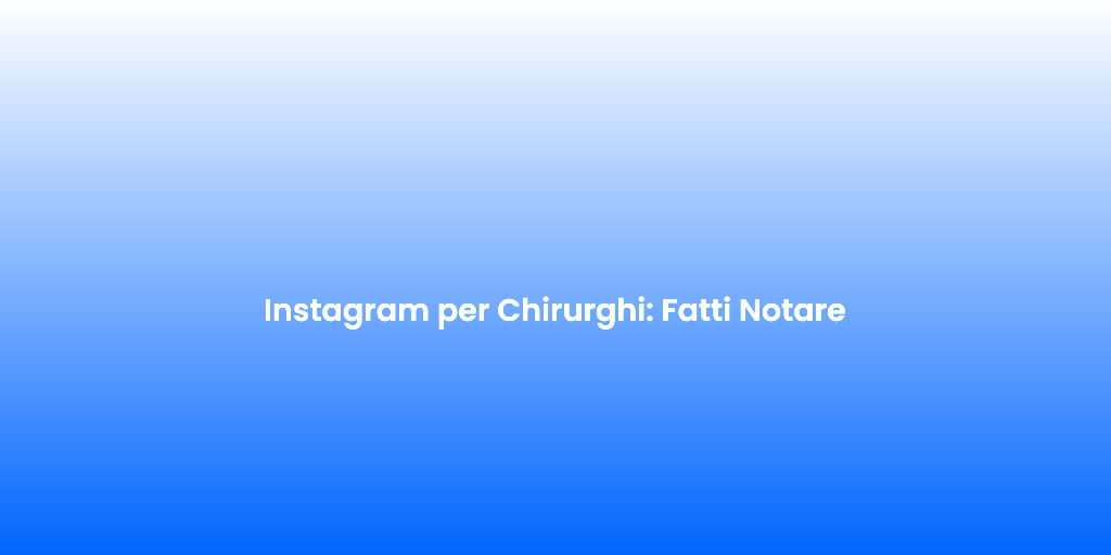 Instagram per Chirurghi Fatti Notare 2