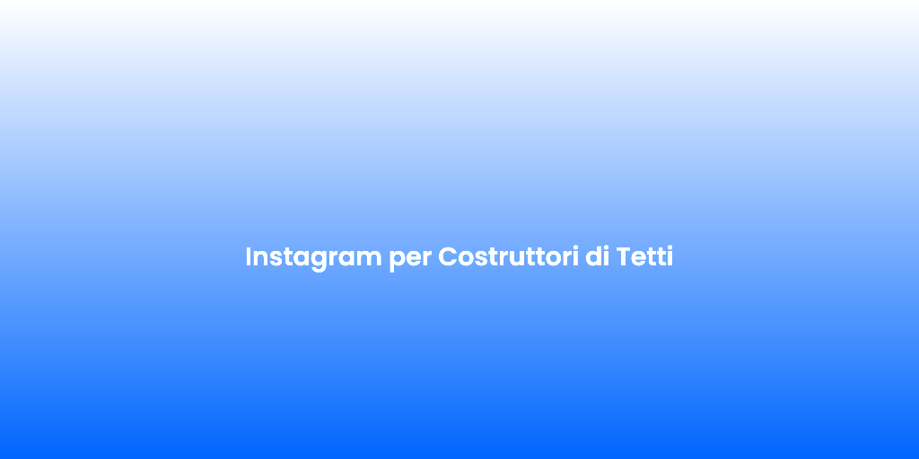 Instagram per Costruttori di Tetti