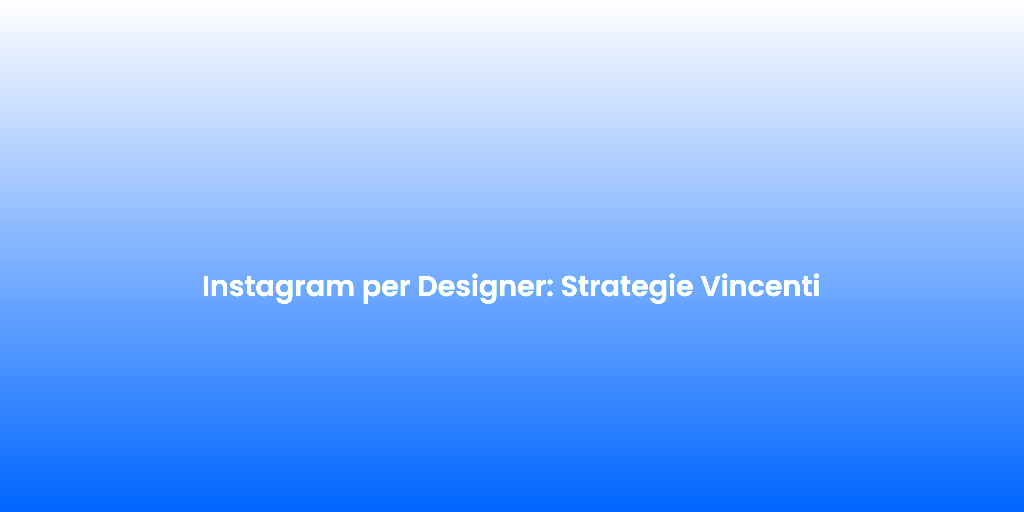 Instagram per Designer Strategie Vincenti