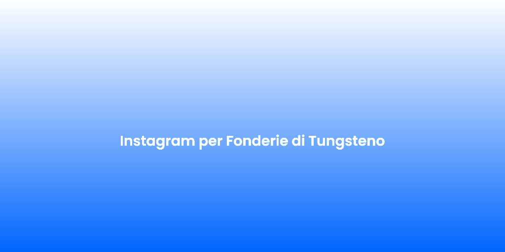 Instagram per Fonderie di Tungsteno 1