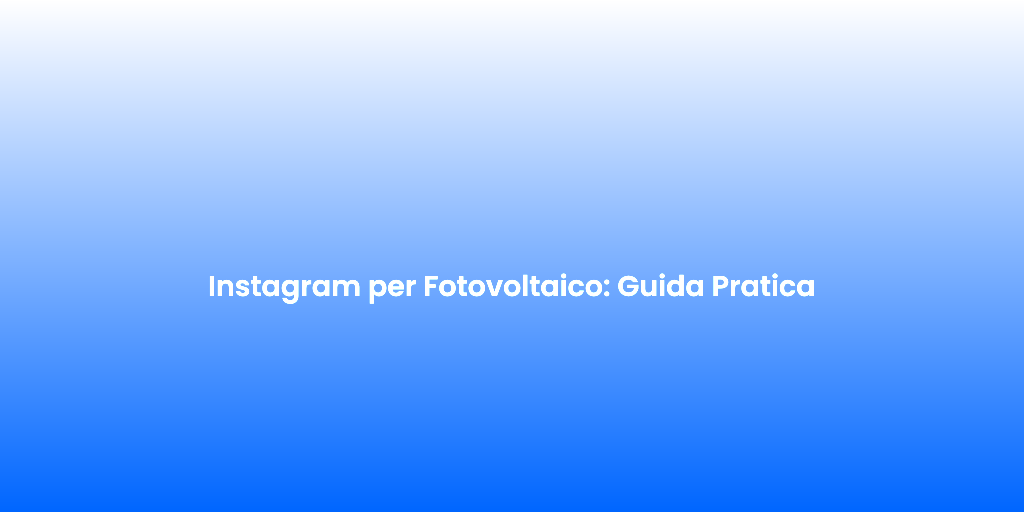Instagram per Fotovoltaico Guida Pratica 1