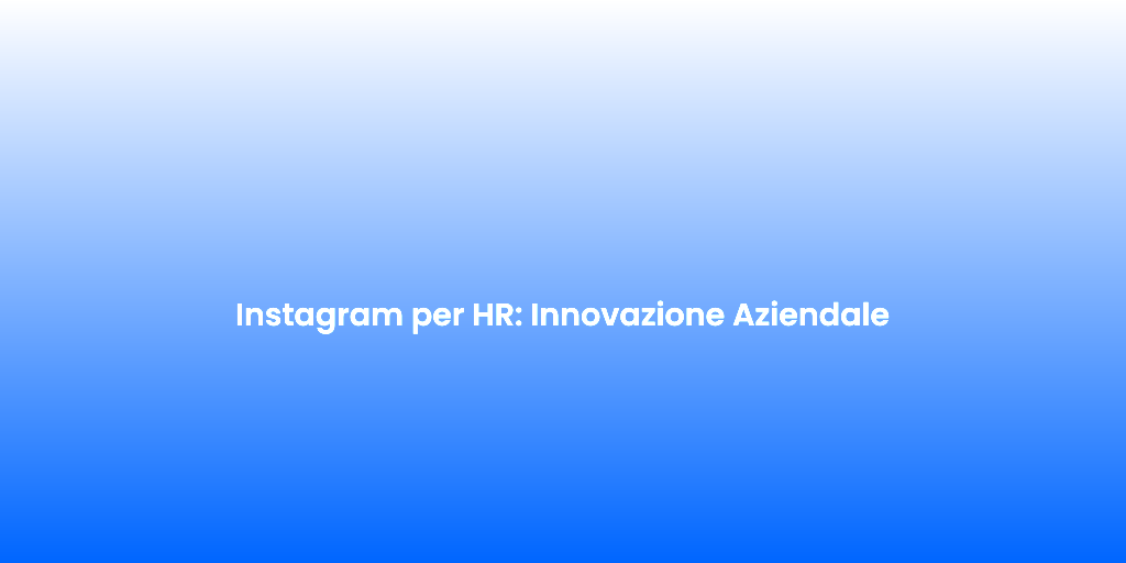 Instagram per HR Innovazione Aziendale 1