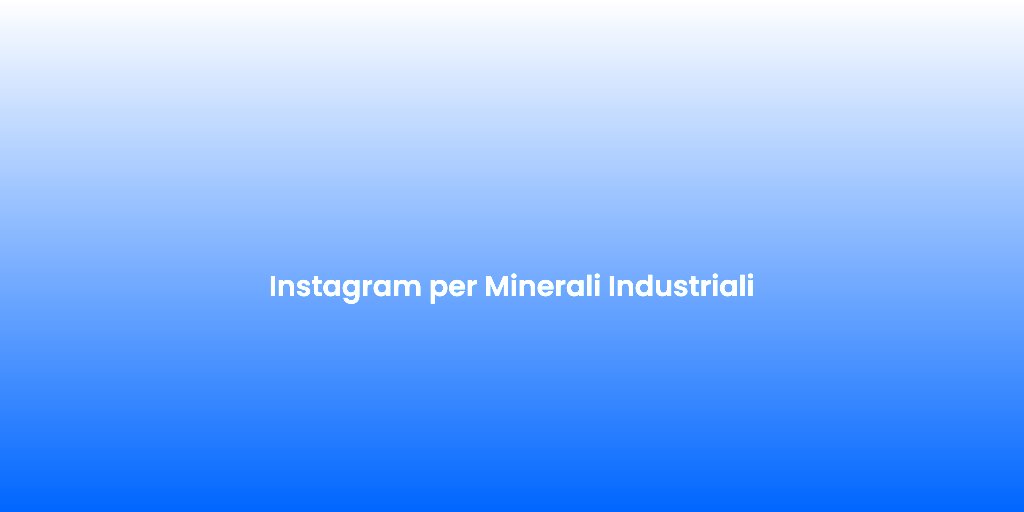 Instagram per Minerali Industriali