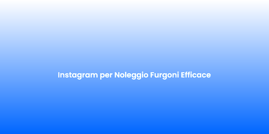 Instagram per Noleggio Furgoni Efficace 1