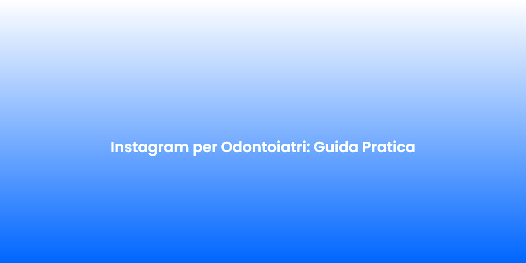 Instagram per Odontoiatri Guida Pratica