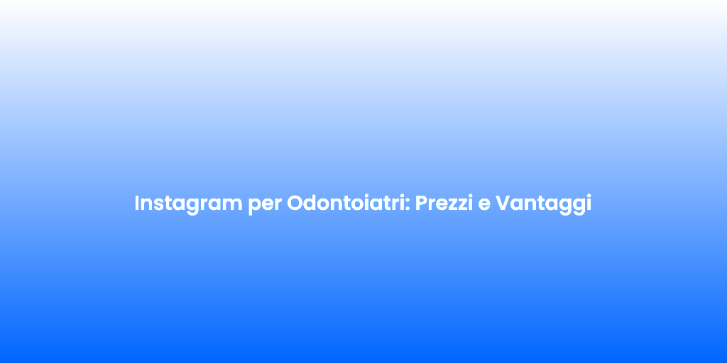 Instagram per Odontoiatri Prezzi e Vantaggi 1