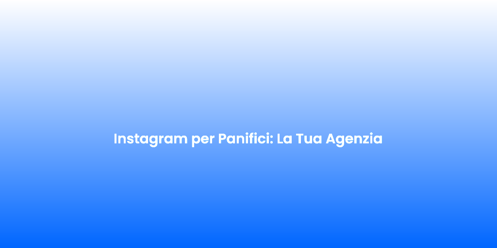 Instagram per Panifici La Tua Agenzia