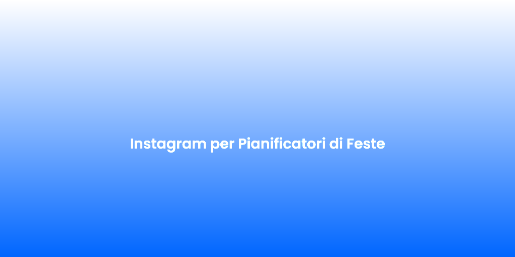 Instagram per Pianificatori di Feste 1