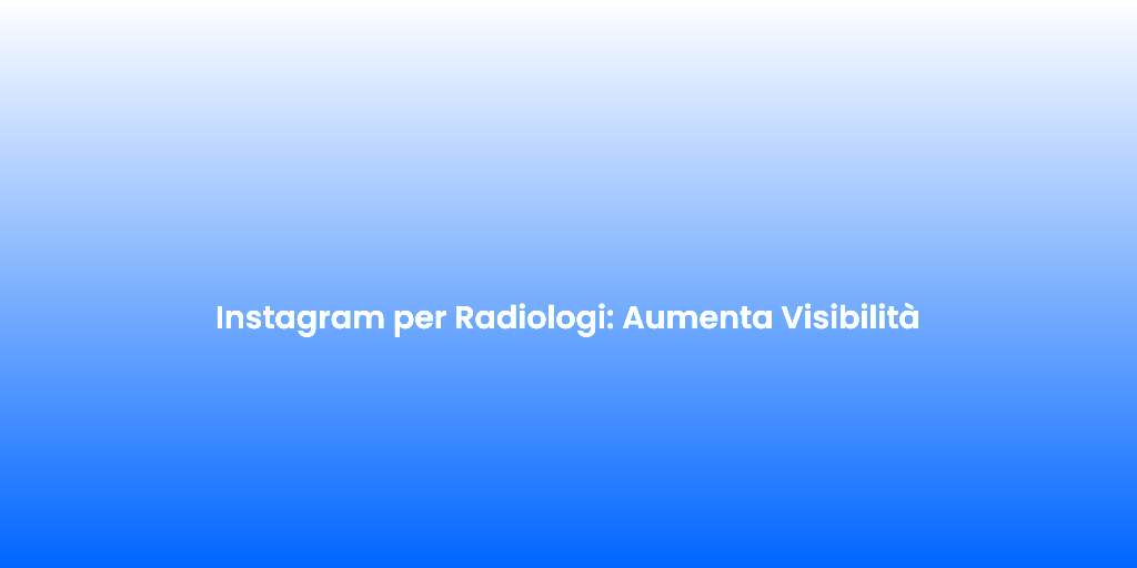 Instagram per Radiologi Aumenta Visibilita