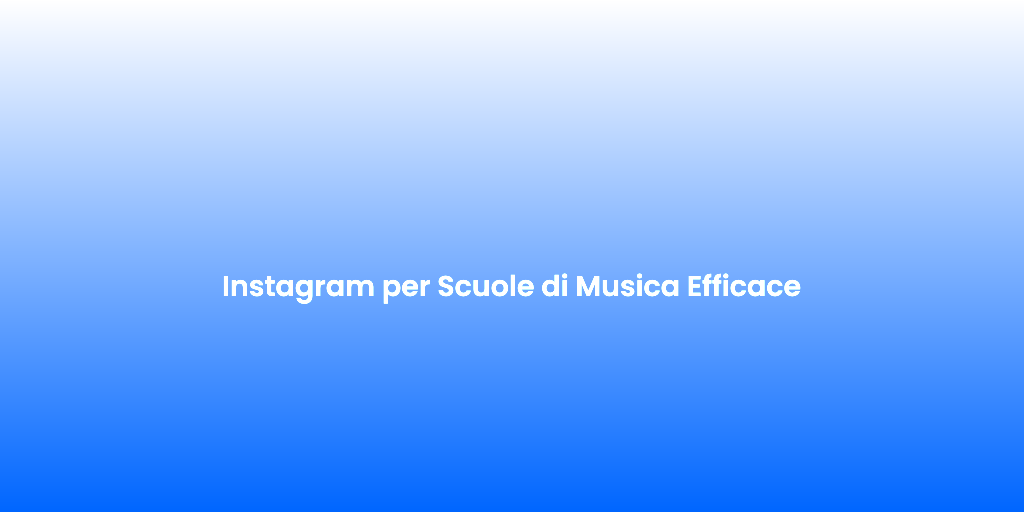Instagram per Scuole di Musica Efficace