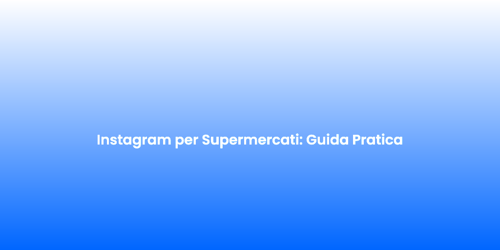 Instagram per Supermercati Guida Pratica 2