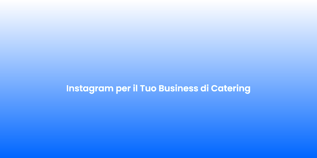 Instagram per il Tuo Business di Catering