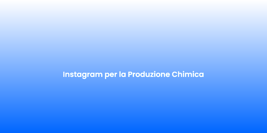 Instagram per la Produzione Chimica 1