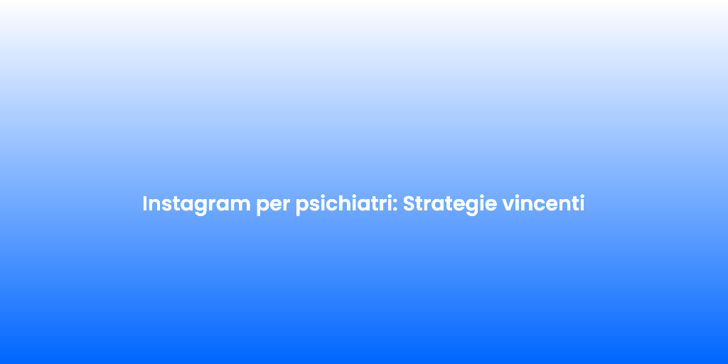 Instagram per psichiatri Strategie vincenti 1
