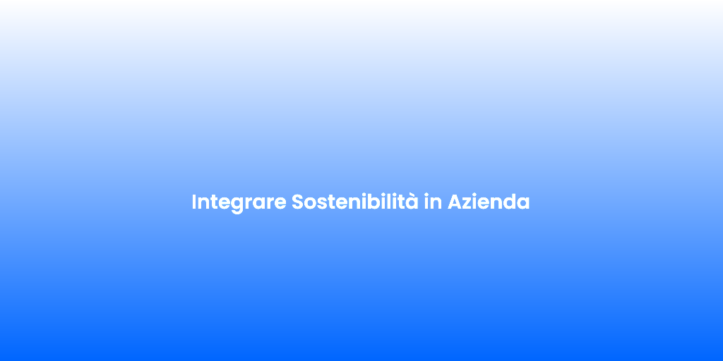 Integrare Sostenibilita in Azienda