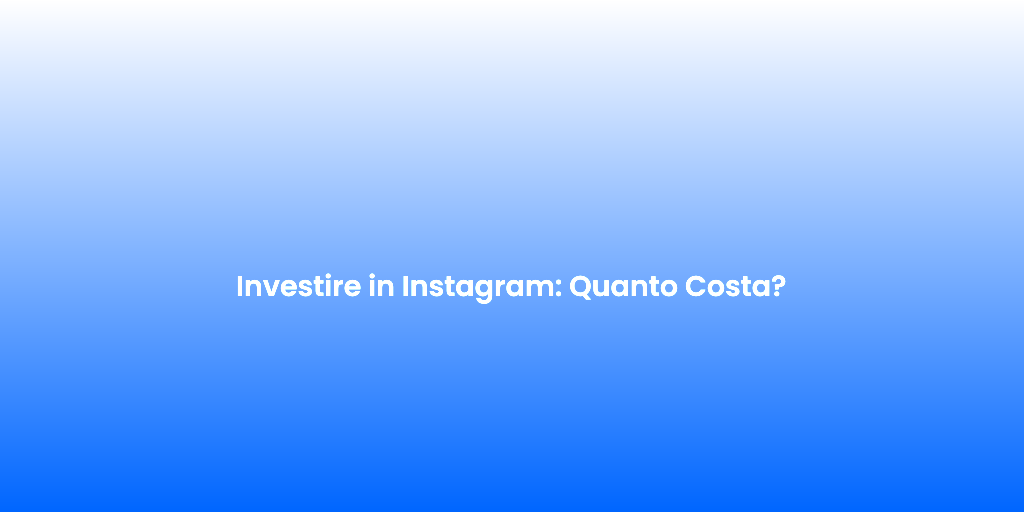 Investire in Instagram Quanto Costa