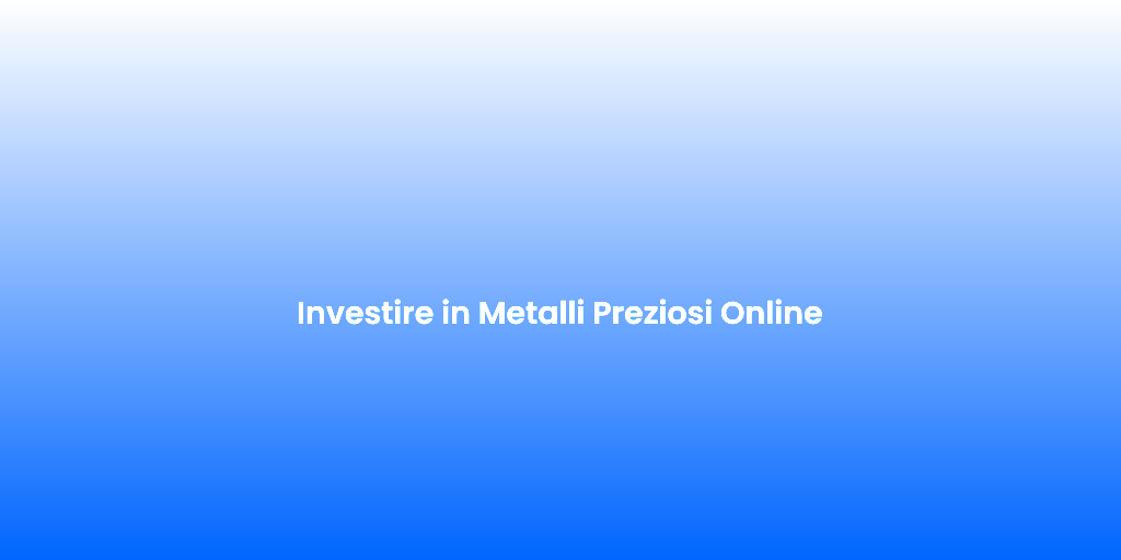 Investire in Metalli Preziosi Online 1