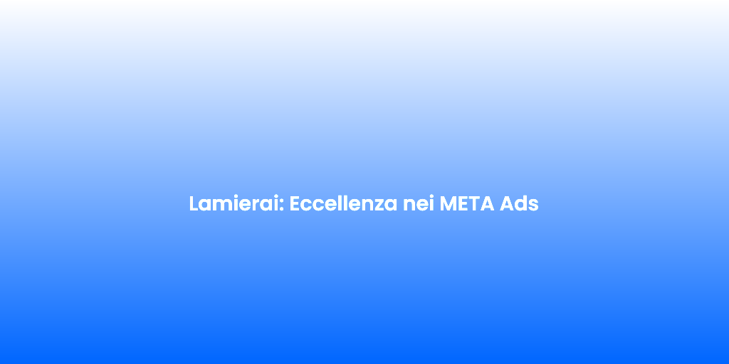 Lamierai Eccellenza nei META Ads 2