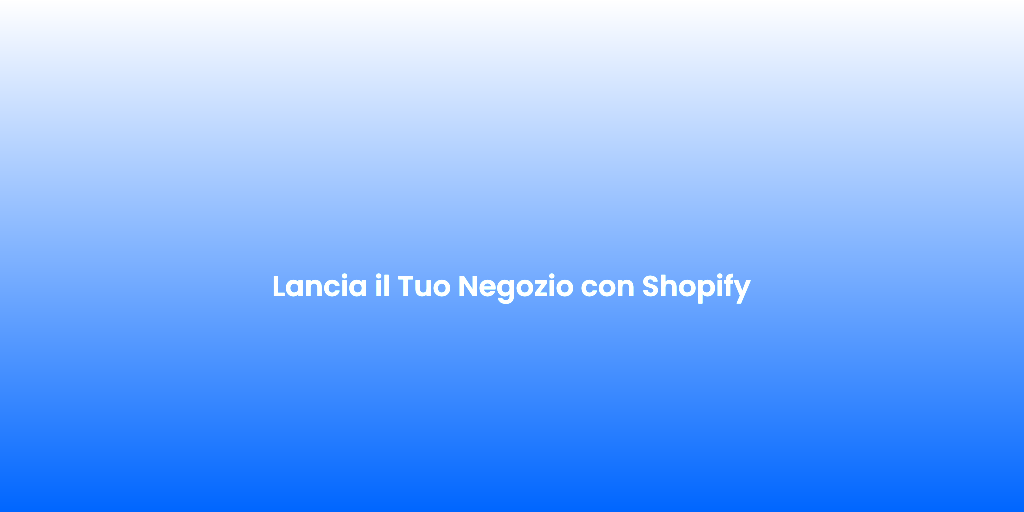 Lancia il Tuo Negozio con Shopify 1