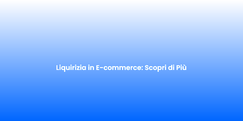 Liquirizia in E commerce Scopri di Piu 1