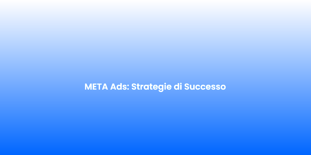 META Ads Strategie di Successo