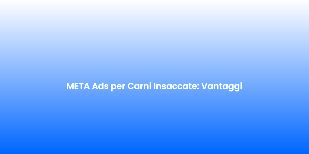 META Ads per Carni Insaccate Vantaggi 1