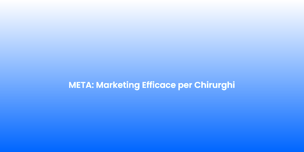 META Marketing Efficace per Chirurghi 1