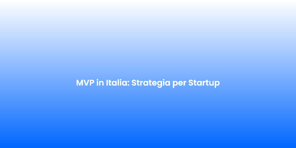 MVP in Italia Strategia per Startup 1
