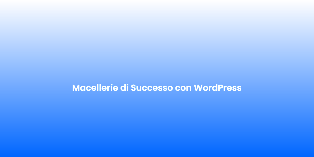 Macellerie di Successo con WordPress