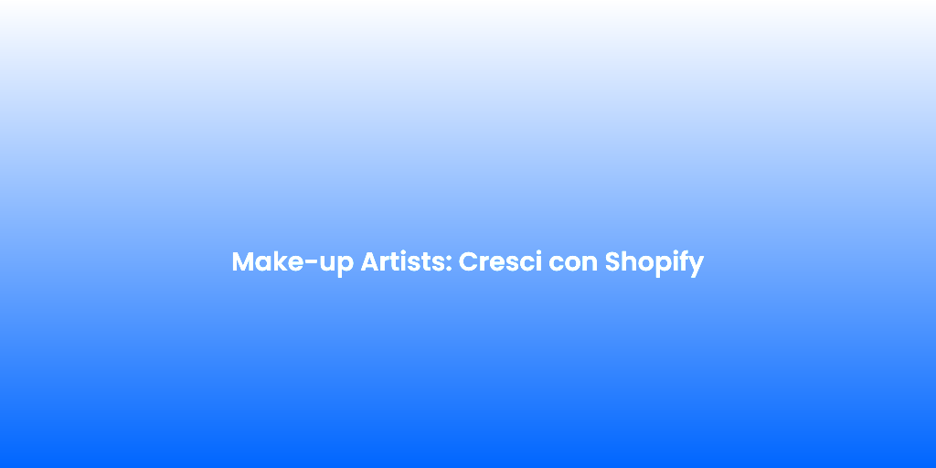 Make up Artists Cresci con Shopify 1