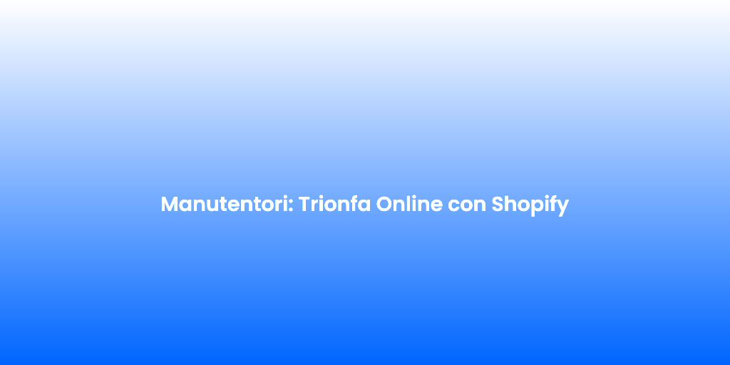 Manutentori Trionfa Online con Shopify 1