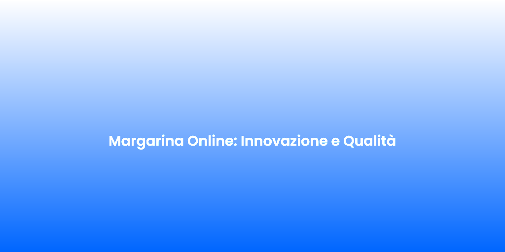 Margarina Online Innovazione e Qualita