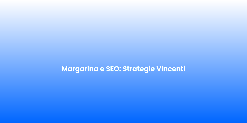 Margarina e SEO Strategie Vincenti 1
