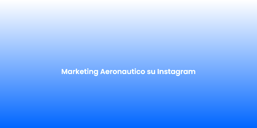 Marketing Aeronautico su Instagram