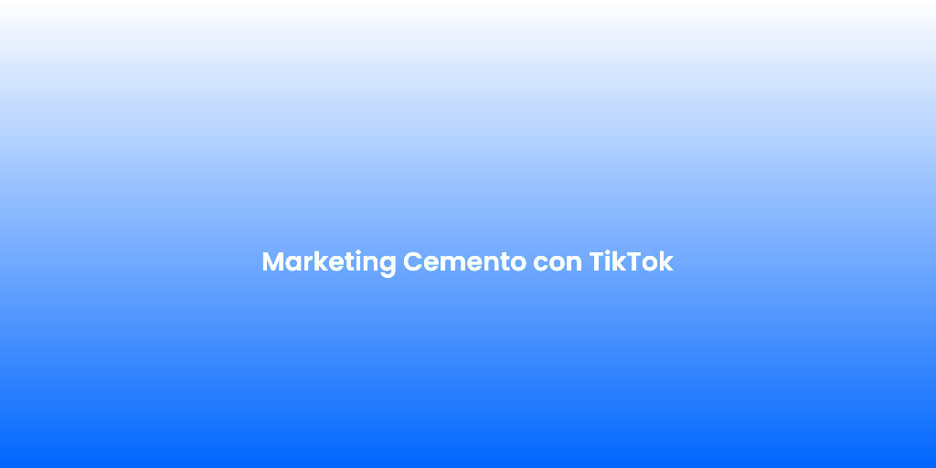 Marketing Cemento con TikTok