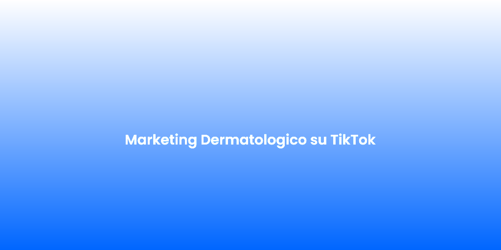 Marketing Dermatologico su TikTok