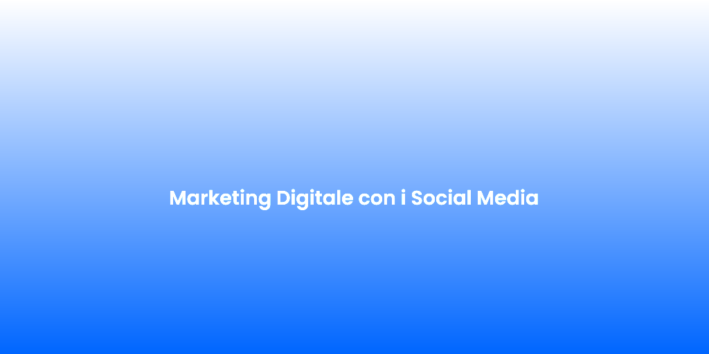 Marketing Digitale con i Social Media
