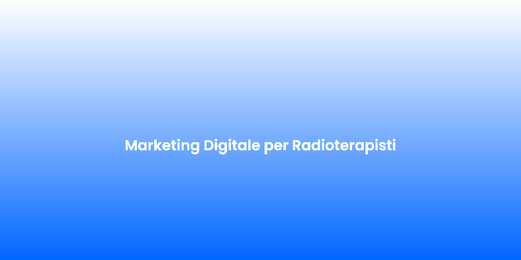 Marketing Digitale per Radioterapisti 1