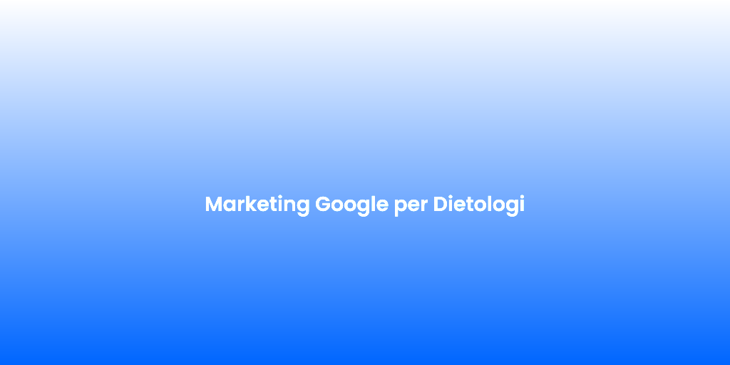 Marketing Google per Dietologi
