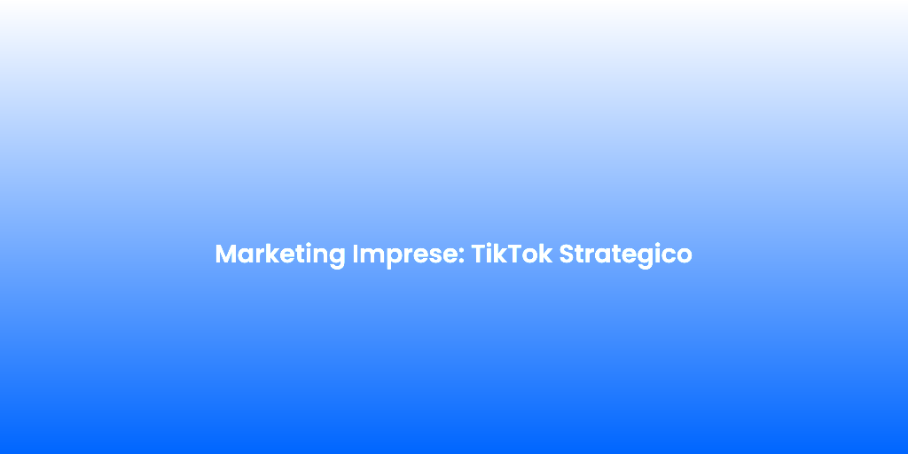 Marketing Imprese TikTok Strategico 1