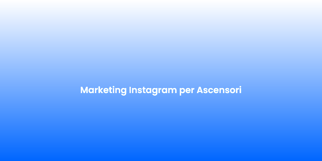 Marketing Instagram per Ascensori